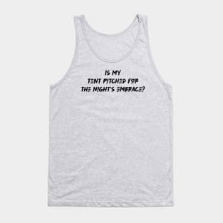 Is my tent pitched for the night's embrace - Camping And Hiking lover Tank Top